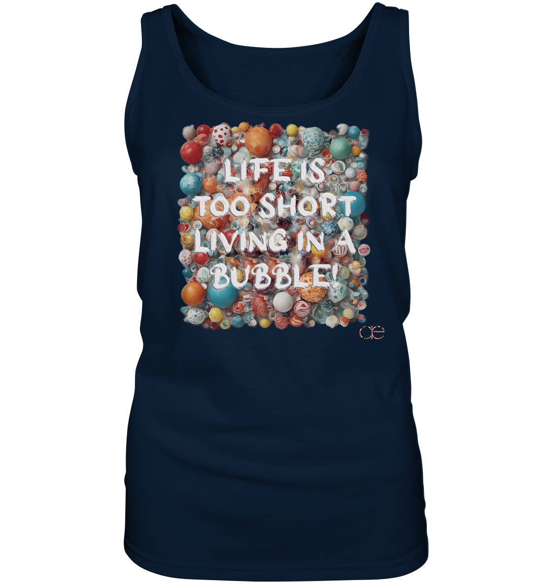 LIFE IS TOO SHORT LIVING IN A BUBBLE - Ladies Tank-Top