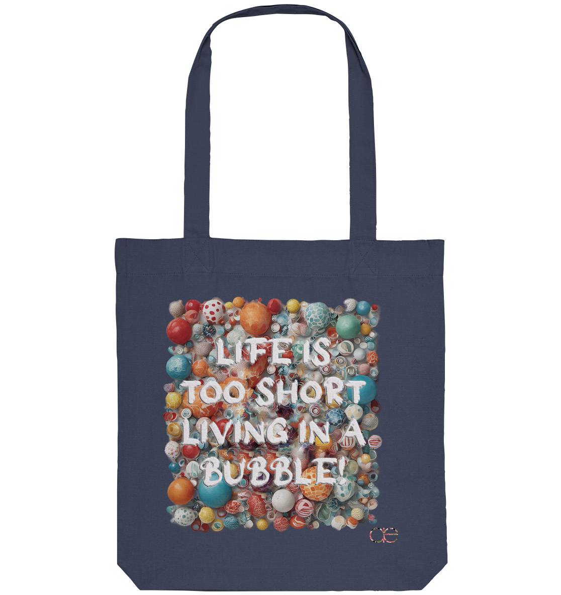 LIFE IS TOO SHORT LIVING IN A BUBBLE - Organic Tote-Bag