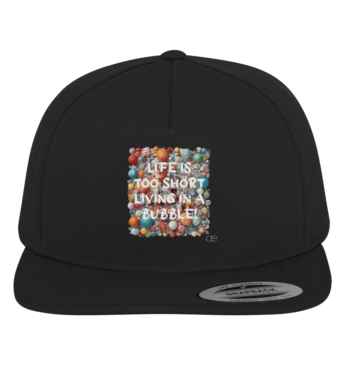 LIFE IS TOO SHORT LIVING IN A BUBBLE - Premium Snapback