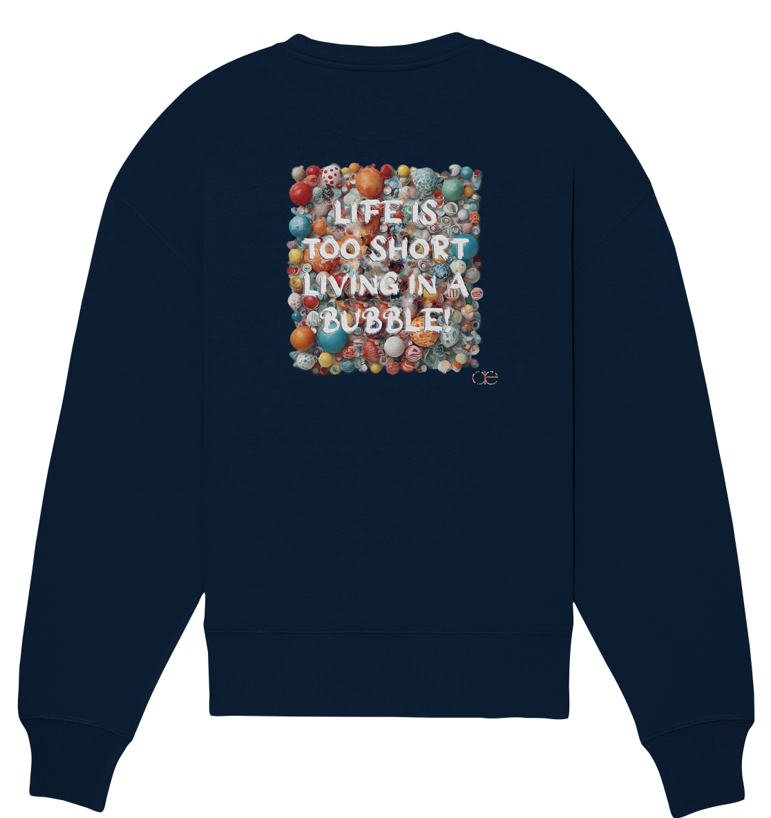 LIFE IS TOO SHORT LIVING IN A BUBBLE  - Organic Oversize Sweatshirt