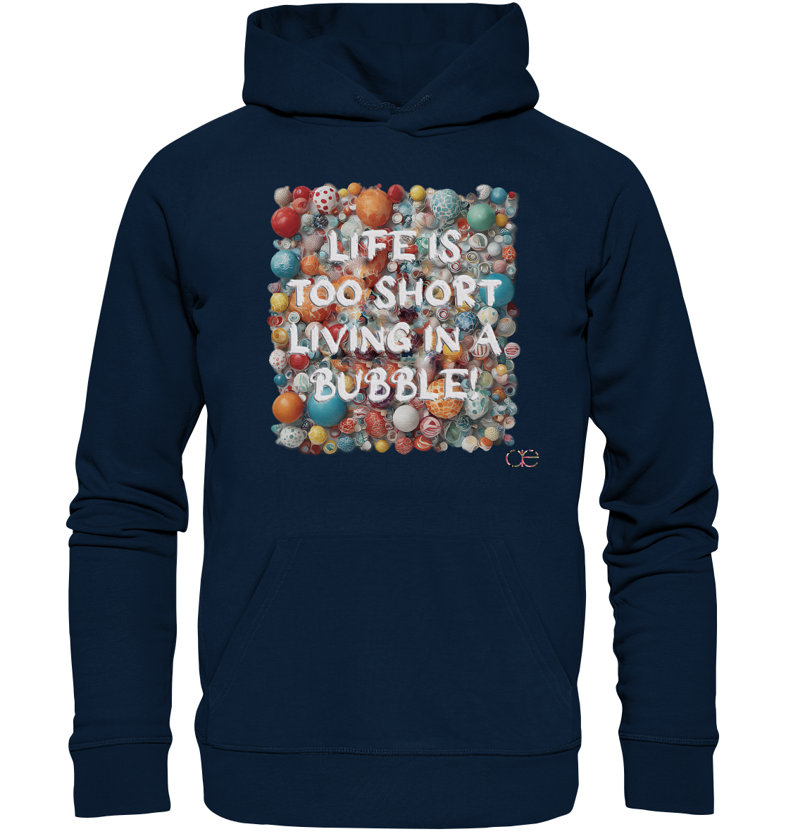 LIFE IS TOO SHORT LIVING IN A BUBBLE  - Organic Hoodie