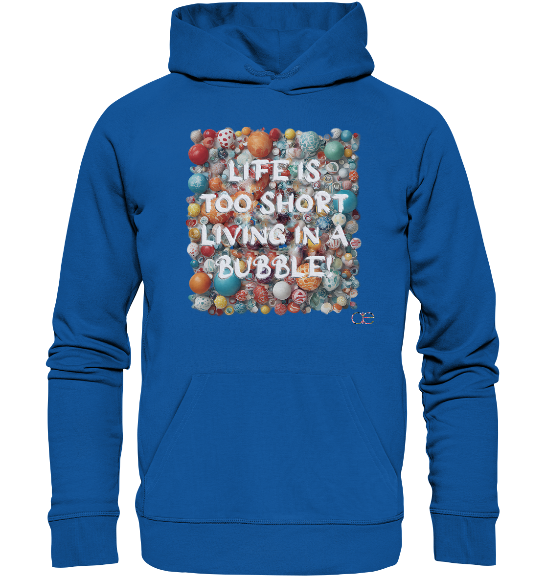 LIFE IS TOO SHORT LIVING IN A BUBBLE  - Organic Hoodie