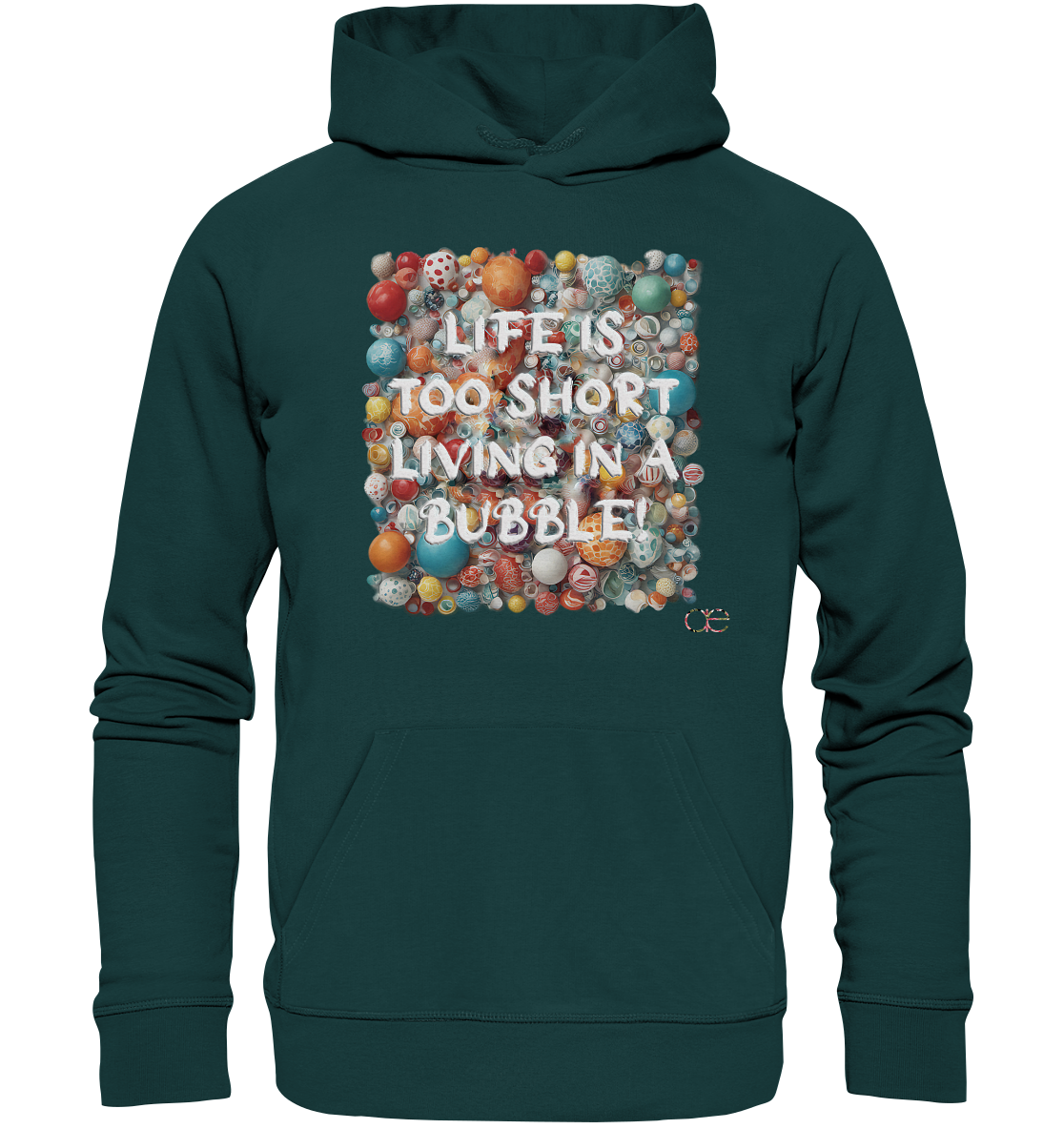 LIFE IS TOO SHORT LIVING IN A BUBBLE  - Organic Hoodie