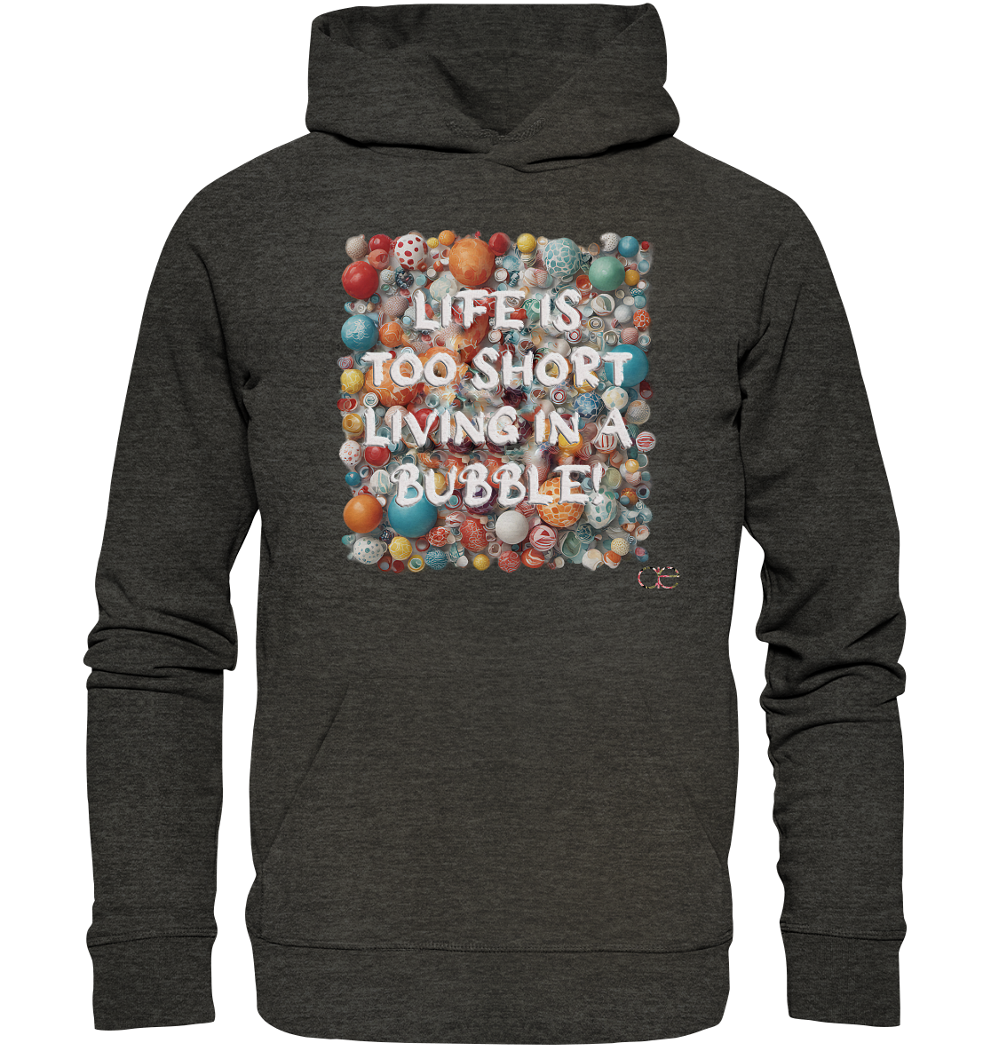 LIFE IS TOO SHORT LIVING IN A BUBBLE  - Organic Hoodie