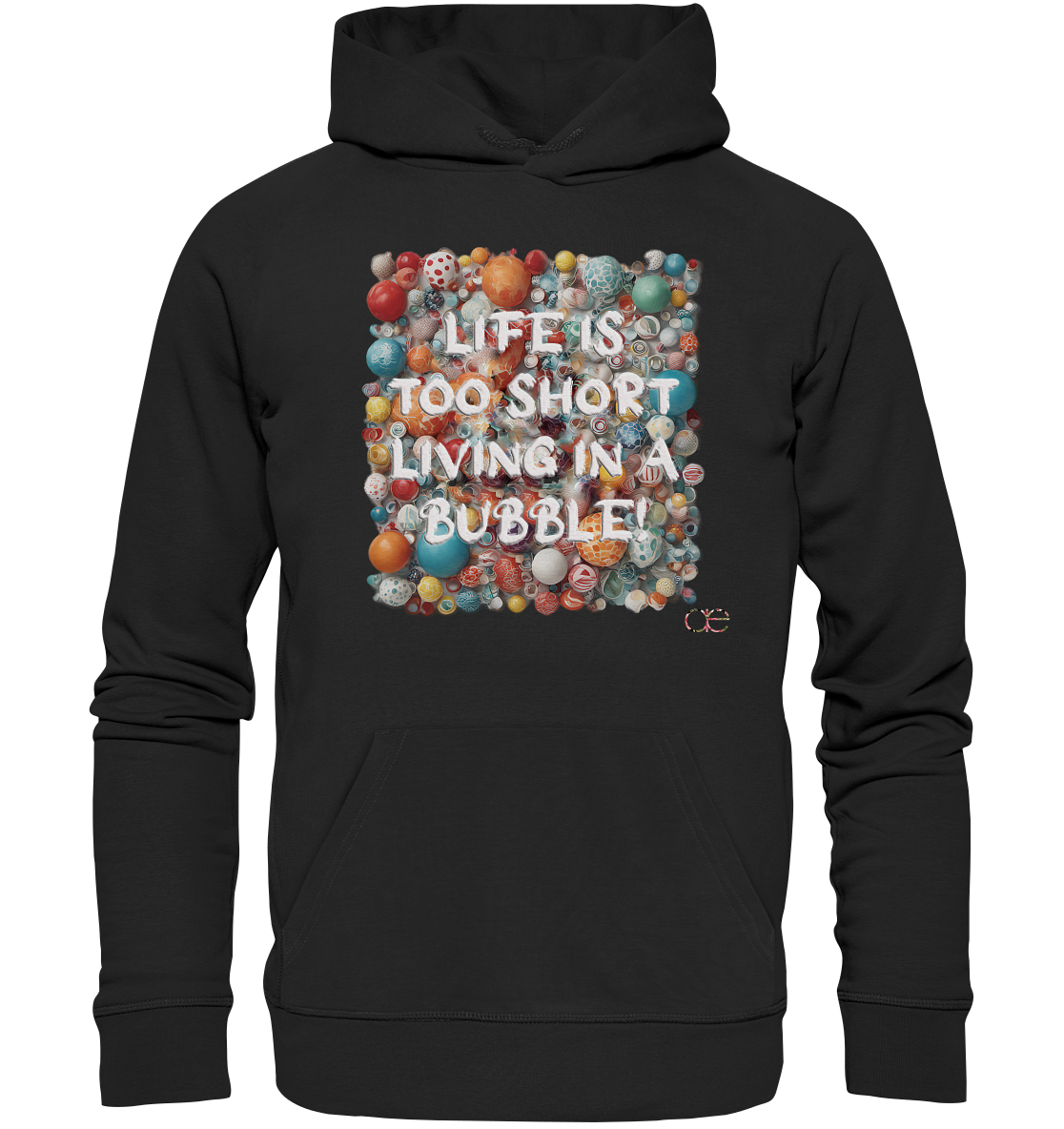 LIFE IS TOO SHORT LIVING IN A BUBBLE  - Organic Hoodie