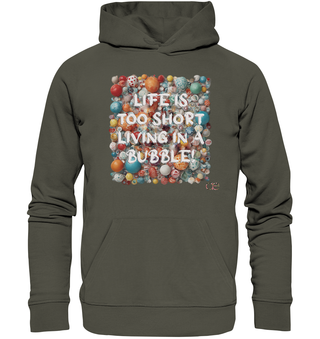 LIFE IS TOO SHORT LIVING IN A BUBBLE  - Organic Hoodie
