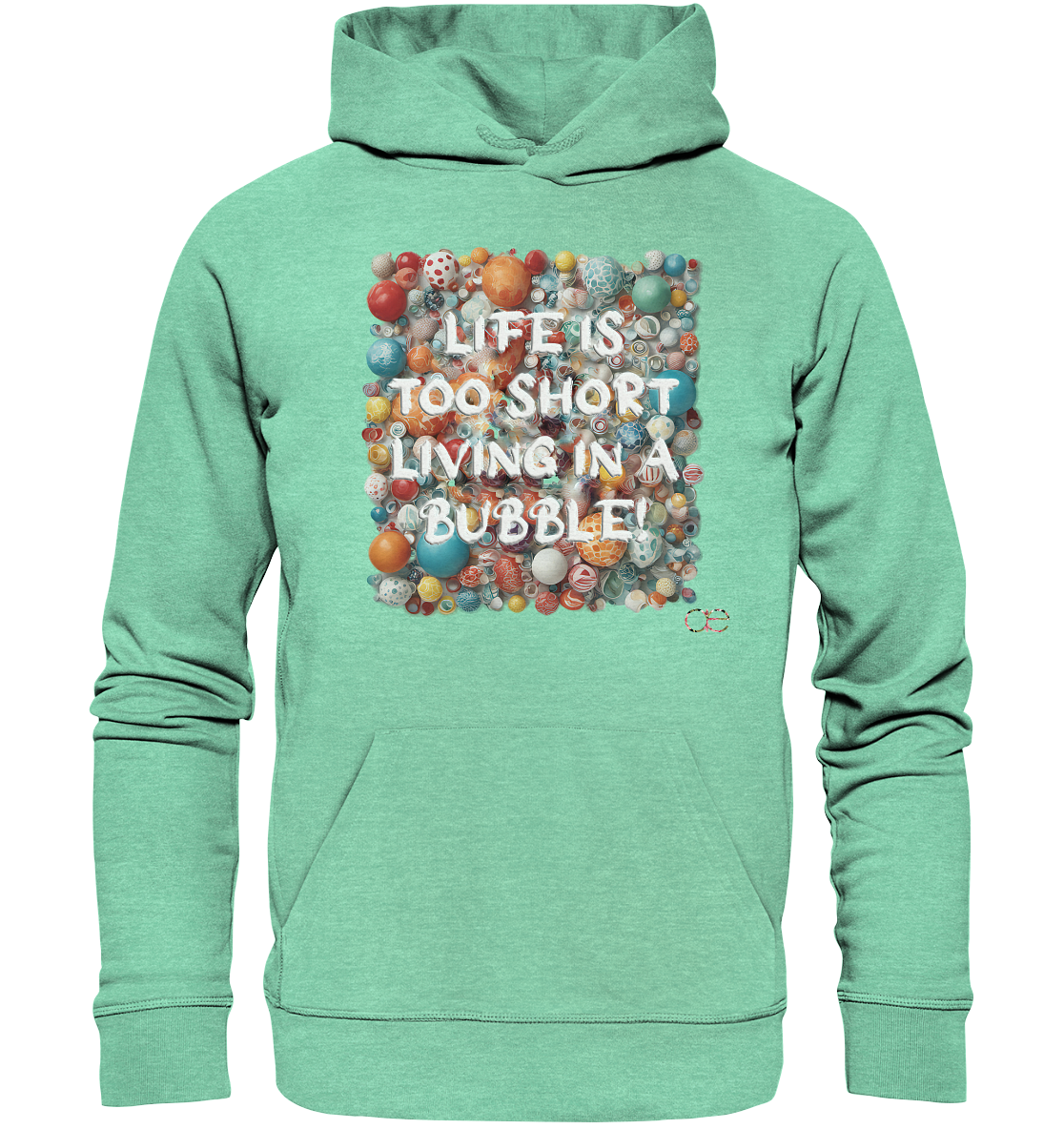 LIFE IS TOO SHORT LIVING IN A BUBBLE  - Organic Hoodie