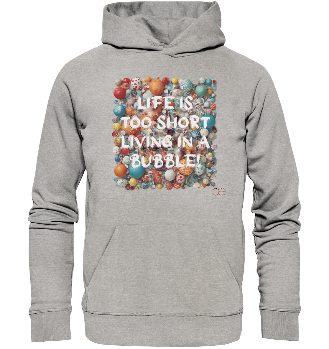 LIFE IS TOO SHORT LIVING IN A BUBBLE  - Organic Hoodie