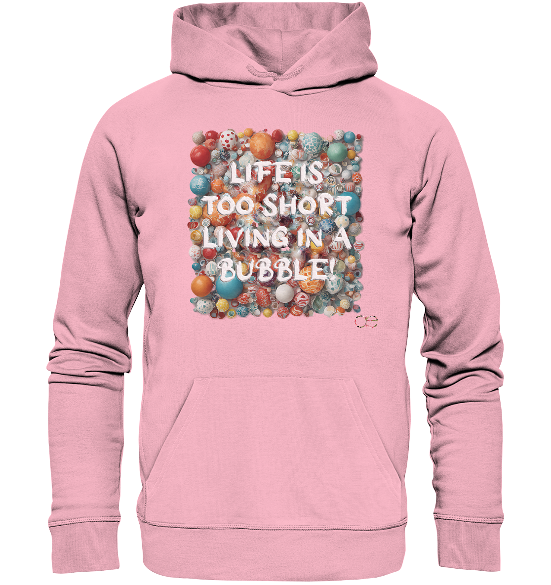 LIFE IS TOO SHORT LIVING IN A BUBBLE  - Organic Hoodie
