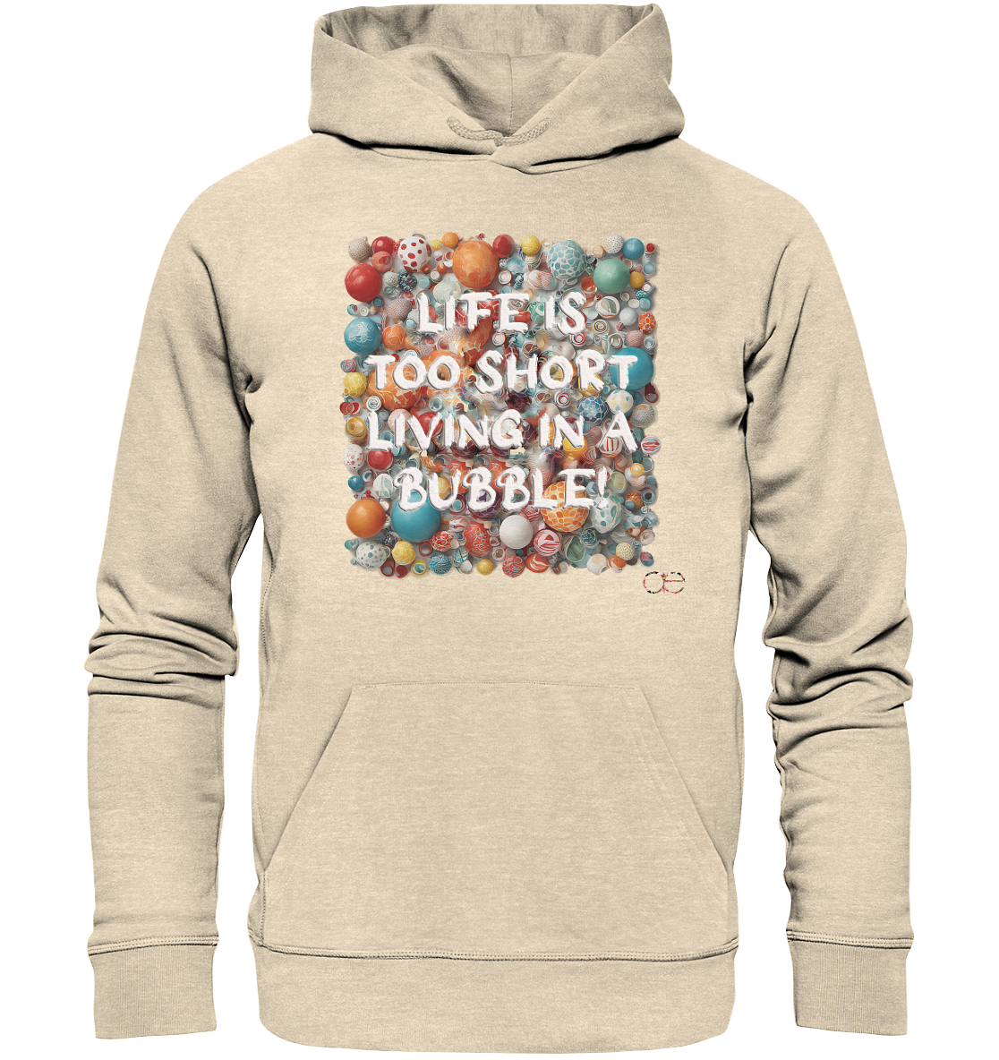 LIFE IS TOO SHORT LIVING IN A BUBBLE  - Organic Hoodie