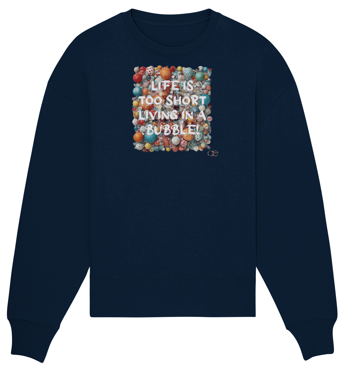 LIFE IS TOO SHORT LIVING IN A BUBBLE  - Organic Oversize Sweatshirt